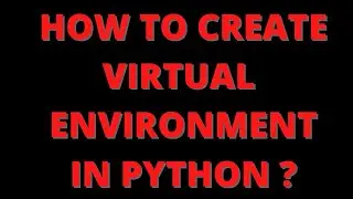How to create virtual environment in python ? What is virtual environment ?