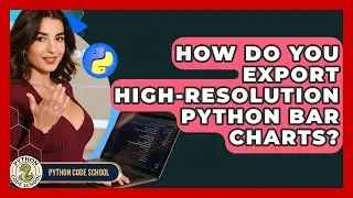 How Do You Export High-resolution Python Bar Charts? - Python Code School