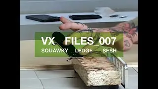 SQUAWKY FINGERBOARD LEDGE SESH - VX FILES 007