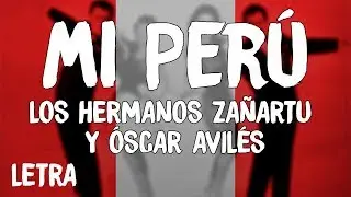 Los Hermanos Za&ntilde;artu - Mi Per&uacute; (Letra/Lyrics) ft. &Oacute;scar Avil&eacute;s