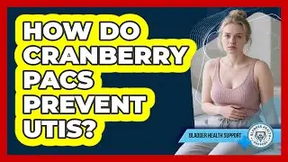 How Do Cranberry PACs Prevent UTIs?
