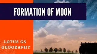 Formation of moon, George Darwin Theory, Big Splat or Giant Impact Theory