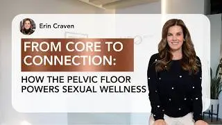 From Core to Connection: How the Pelvic Floor Powers Sexual Wellness