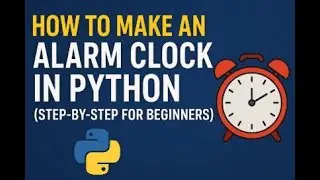 How to Make an Alarm Clock in Python (Step-by-Step for Beginners)