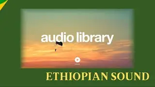 No Copyright Music - Mix | Ethiopian Sound | 2021.