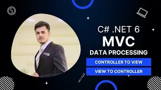 Asp .Net 6 MVC Data Processing Sending data from controller to view & View to Controller.