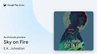 Sky on Fire by E.K. Johnston &middot; Audiobook preview