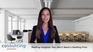 Staffing Insights: You Don't Need a Staffing Firm