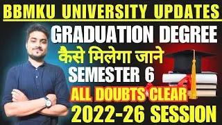Graduation Degree कैसे मिलेगा जाने | Semester 6 All Doubts Clear 2022-26 Session BBMKU University 