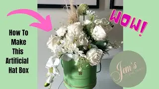 HOW TO MAKE AN ARTIFICIAL FLOWER ARRANGEMENT IN A HAT BOX