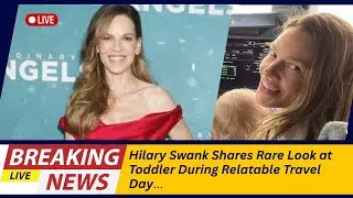 Hilary Swank Spotted Traveling With Toddler &mdash; The Photo Everyone&rsquo;s Talking About