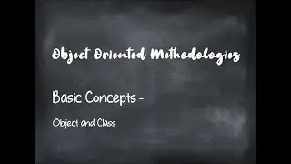 Object Oriented Methodologies | Basic Concepts - Objects and Classes