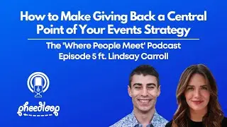 How to Make Giving Back a Central Point of Your Organization&rsquo;s Events Strategy ft. Lindsay Carroll