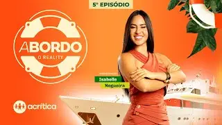 A BORDO - O REALITY COM ISABELLE NOGUEIRA | 5&ordm; EPIS&Oacute;DIO | 22/11/2025