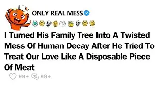 I Turned His Family Tree Into A Twisted Mess Of Human Decay After He Tried ToTreat Our Love Like A