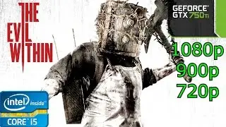 The Evil Within - i5 4460 - 8GB RAM - GTX 750 Ti - 1080p - 900p - 720p