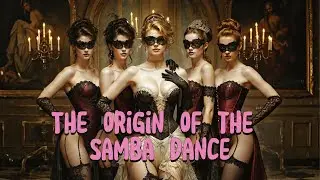 The Origins of Samba: From Afro-Brazilian Roots to a Global Cultural Icon
