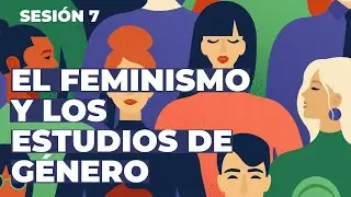 #7 El feminismo y los estudios de género