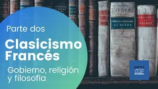 TEATRO DURANTE EL CLASICISMO FRANCÉS: GOBIERNO, RELIGIÓN Y FILOSOFÍA