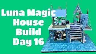 Luna Magic House Build-Day 16