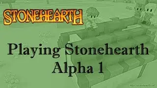 Stonehearth LiveStream: Playing Stonehearth Alpha 1