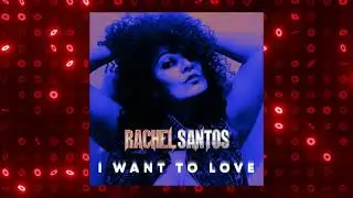 ▶️ Rachel Santos - I Want To Love 💋