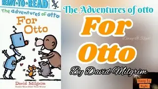 The Adventures of otto: For Otto by David Milgrim. || Read Aloud Book. || Otto and Pip