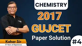 CHEMISTRY 2017 GUJCET Paper Solution | Part - 4 | Kahar Sir