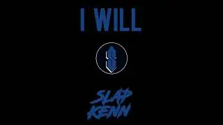 Slap Kenn - I Will (Official Audio)