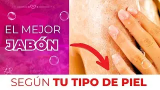 ✅ Jabones seg&uacute;n tipo de piel 🧼