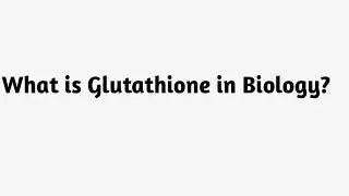 Qu'est-ce que le glutathion en biologie ?