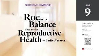 Roe in the Balance: The Future of Reproductive Health in the United States