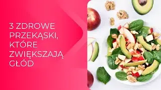3  Zdrowe Przekąski, Które Zwiększają Głód