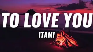 ITAMI - To Love You (What You Said) (Lyrics) 🎵