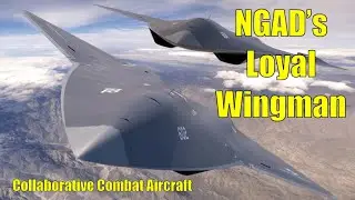 NGAD'S LOYAL WINGMAN - The Collaborative Combat Aircraft (CCA)