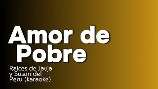Amor de Pobre - Raices de jauja ft Susan del peru - KARAOKE