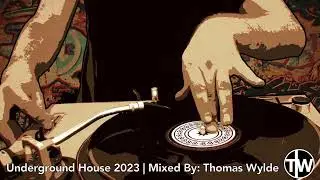 Underground House Mix 2023 | Mixed By DJ Thomas Wylde