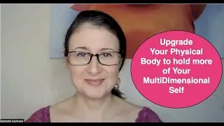 Upgrade Your Physical Body to Hold More of Your MultiDimensional Self