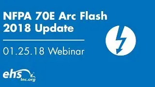 ehsInc Webinar Sessions: NFPA 70E Arc Flash 2018 Update