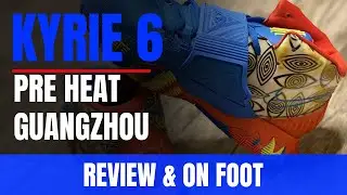 KYRIE 6 PRE HEAT COLLECTION GUANGZHOU REVIEW & ON FEET