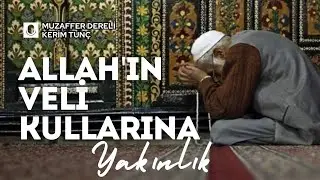Allah'ın Veli Kullarına Yaklaşmak - Muzaffer Dereli Hocaefendi Anlatıyor