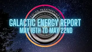 Galactic Energy Report 🌟 May 16th to May 22nd