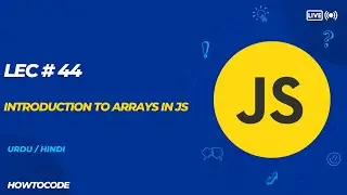 Lec 44 #  Introduction to Arrays in JavaScript A Complete Guide