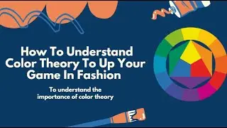 How To Understand Color Theory To Up Your Game In Fashion L01