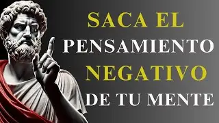 Saca de tu MENTE CUALQUIER PENSAMIENTO Negativo | 10 Lecciones de Estoicismo