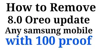 How to remove  Oreo update any samsung mobile phone