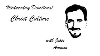Christ Culture | Wednesday Devotional | December 10, 2025