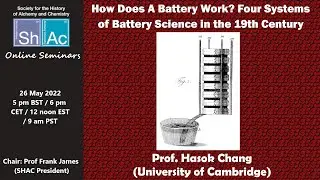 How Does A Battery Work? Four Systems of Battery Science in the 19th Century Hasok Chang (Cambridge)