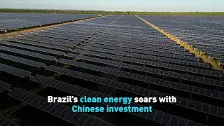 Brazil&rsquo;s clean energy soars with Chinese investment