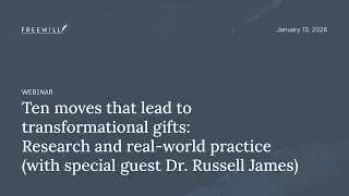 10 moves that lead to transformational gifts: Research & real-world practice w/ Dr. Russell James